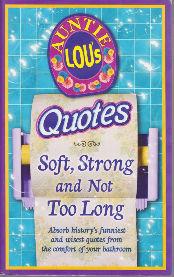 Auntie Lou's Quotes: Soft, Strong and Not Too
