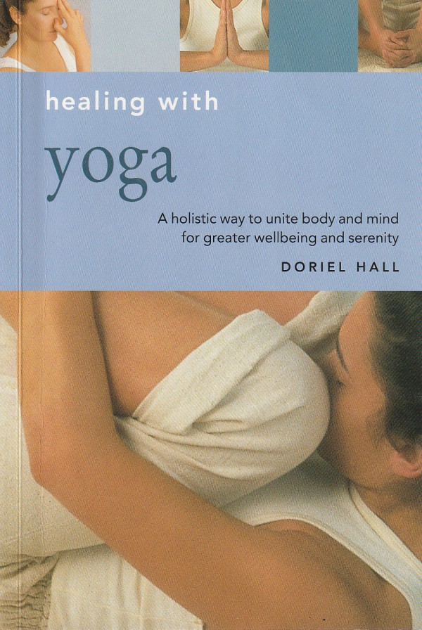 Healing With Yoga: A Holistic Way To Unite Bo